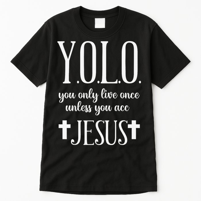 Yolo You Only Live Once Unless You Accept Jesus Quote Tall T-Shirt