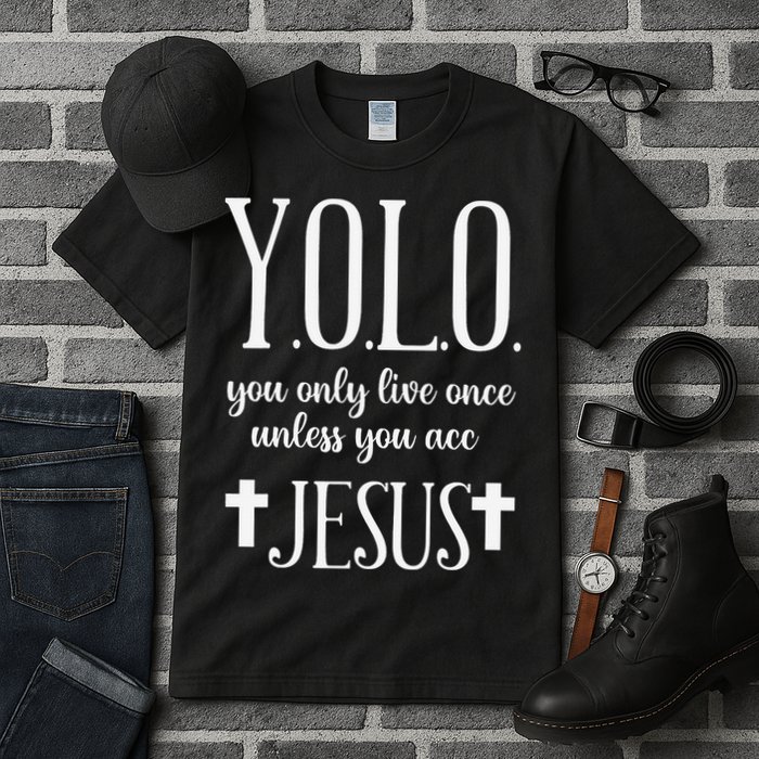Yolo You Only Live Once Unless You Accept Jesus Quote Tall T-Shirt