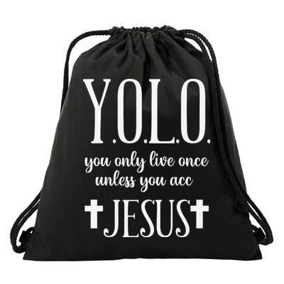 Yolo You Only Live Once Unless You Accept Jesus Quote Drawstring Bag
