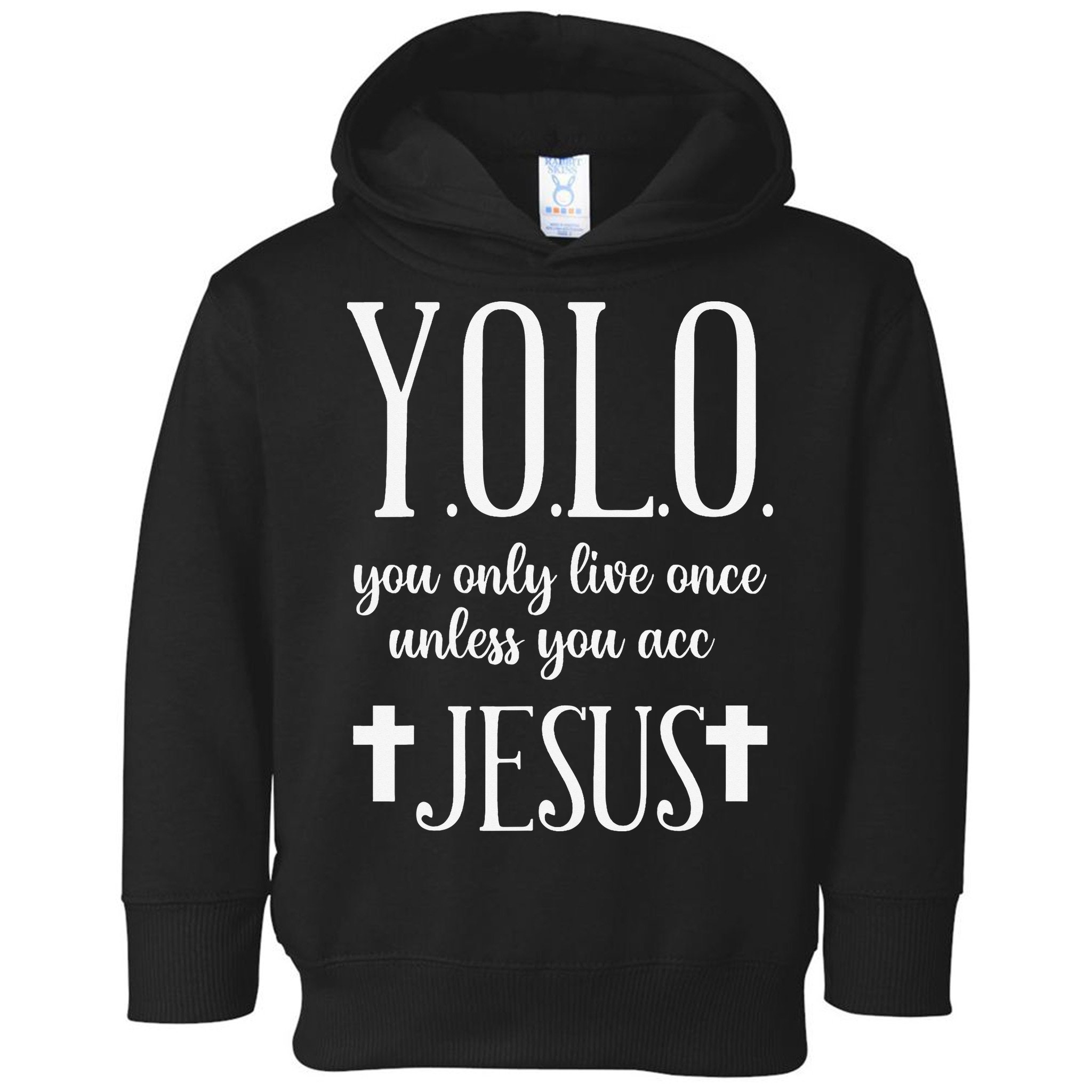 Yolo You Only Live Once Unless You Accept Jesus Quote Toddler Hoodie