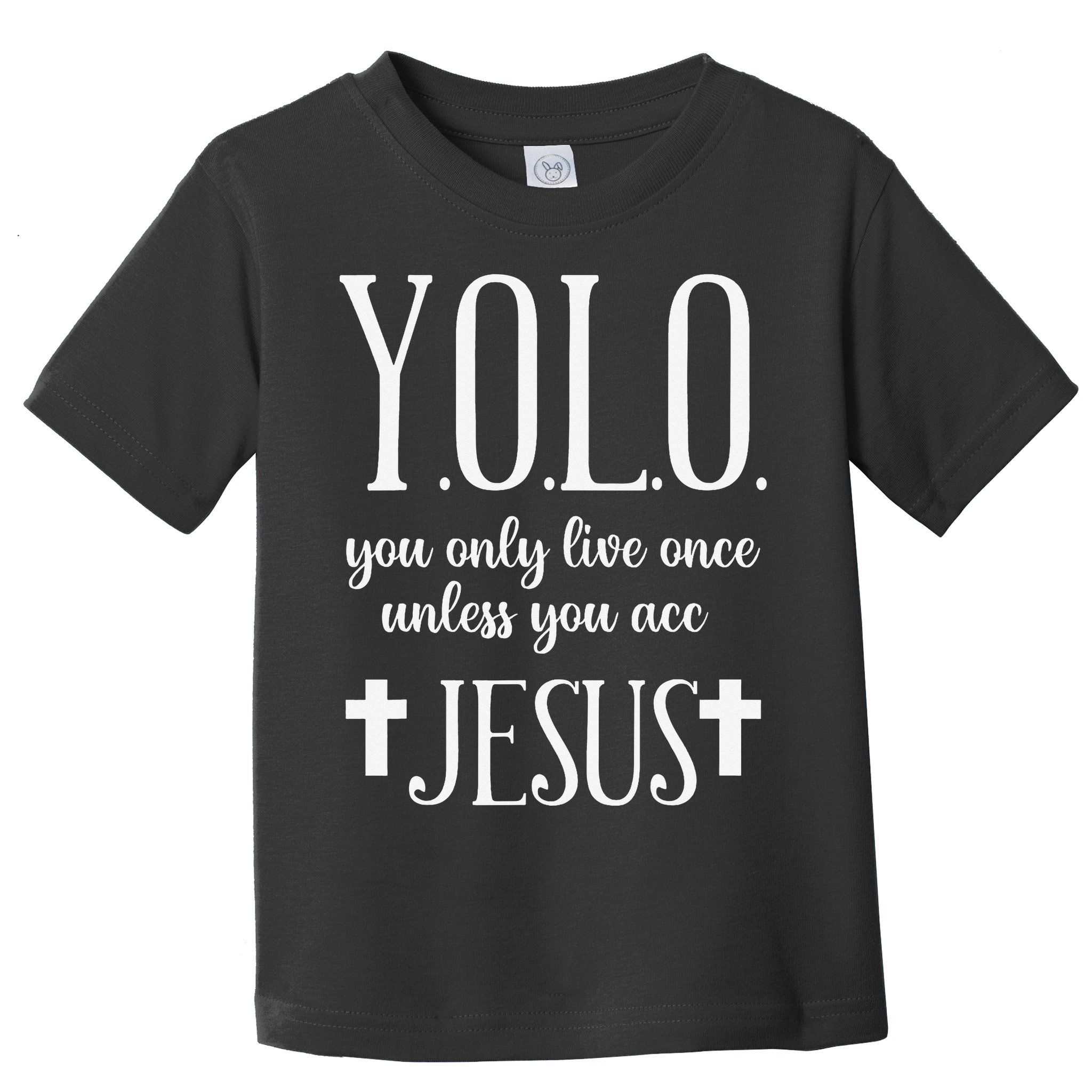 Yolo You Only Live Once Unless You Accept Jesus Quote Toddler T-Shirt