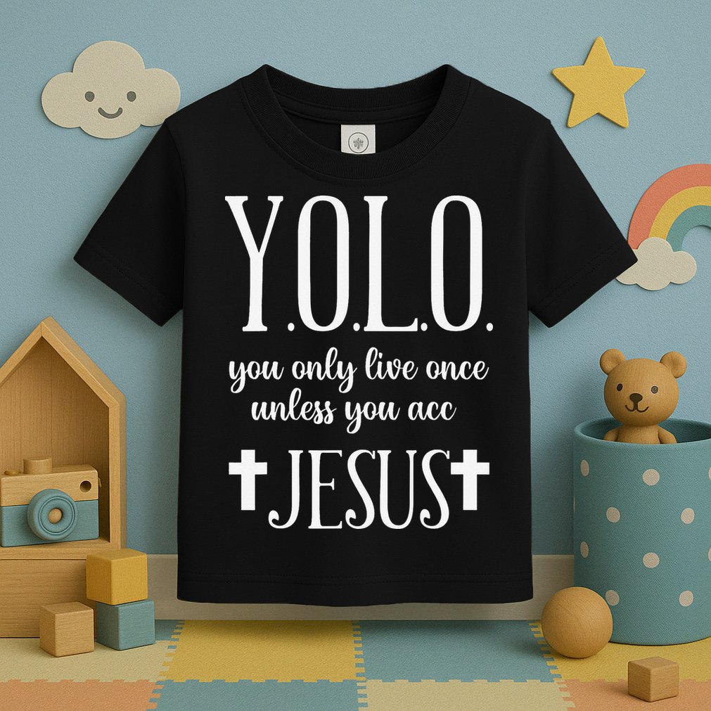 Yolo You Only Live Once Unless You Accept Jesus Quote Toddler T-Shirt
