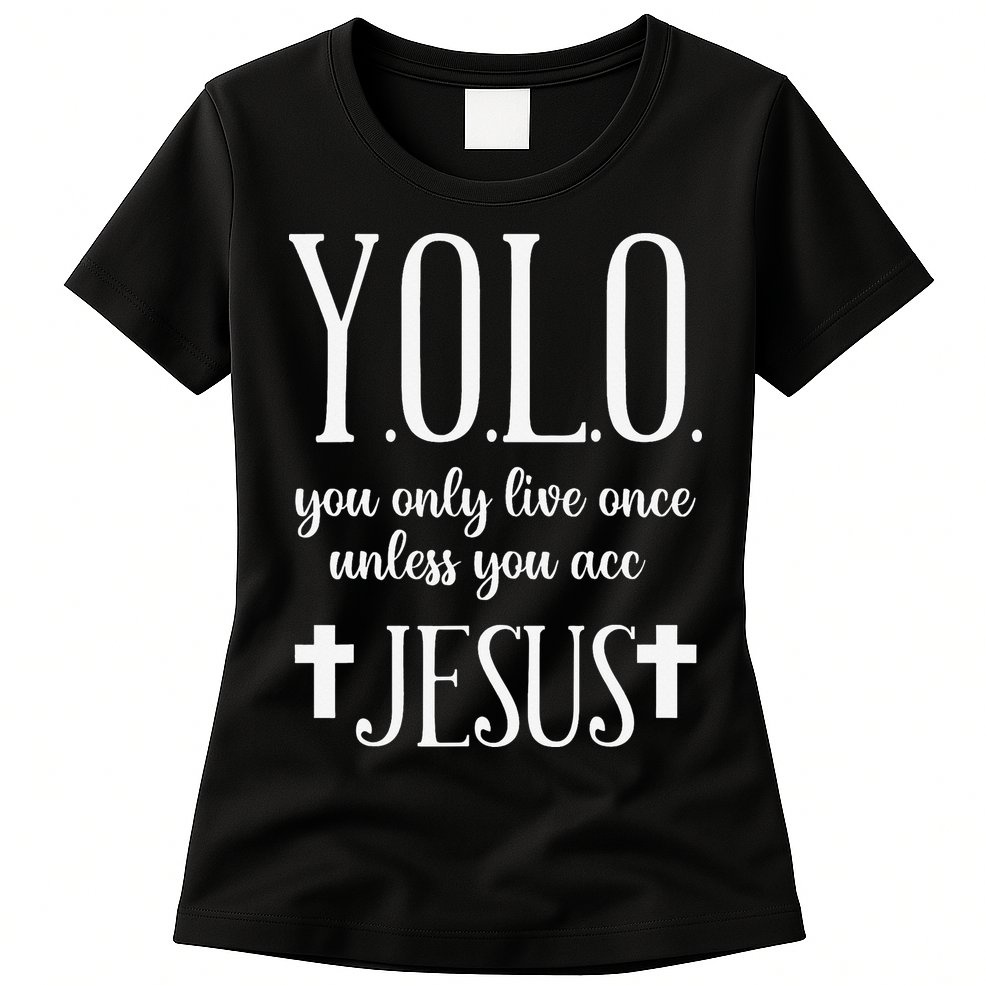 Yolo You Only Live Once Unless You Accept Jesus Quote Womens T-Shirt