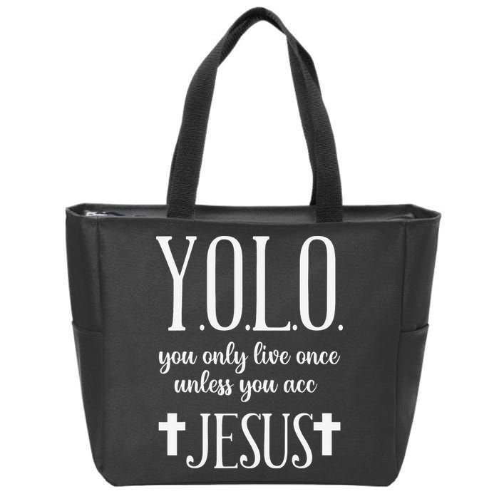 Yolo You Only Live Once Unless You Accept Jesus Quote Zip Tote Bag