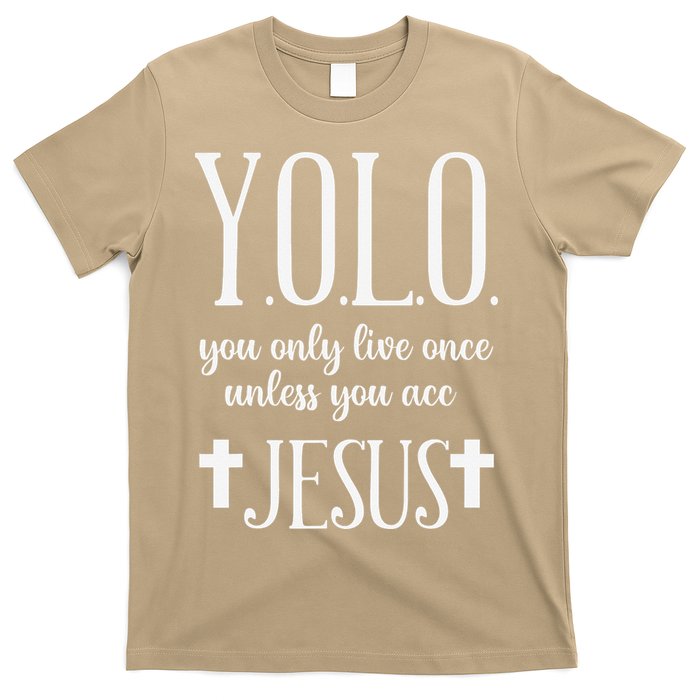 Yolo You Only Live Once Unless You Accept Jesus Quote T-Shirt