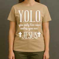 Yolo You Only Live Once Unless You Accept Jesus Quote T-Shirt