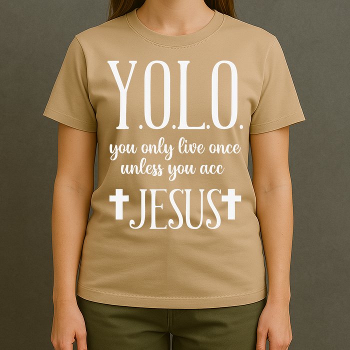 Yolo You Only Live Once Unless You Accept Jesus Quote T-Shirt