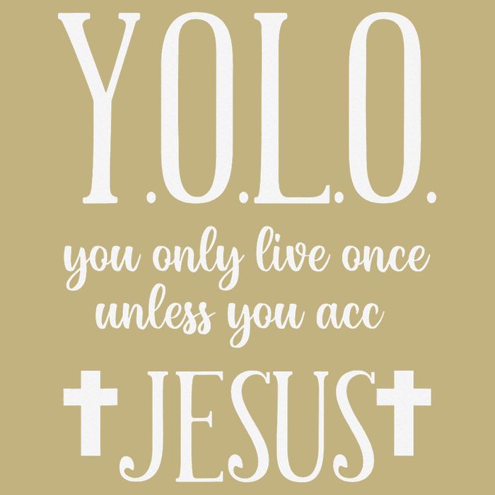 Yolo You Only Live Once Unless You Accept Jesus Quote T-Shirt