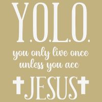 Yolo You Only Live Once Unless You Accept Jesus Quote Button