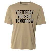 Yesterday You Said Tomorrow Cool Live Life Today Quote Cooling Performance Crew T-Shirt