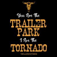 Yellowstone YouRe The Trailer Park IM The Tornado Cooling Performance Crew T-Shirt