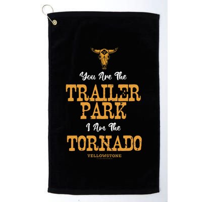 Yellowstone YouRe The Trailer Park IM The Tornado Golf Towel