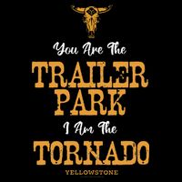 Yellowstone YouRe The Trailer Park IM The Tornado Premium T-Shirt