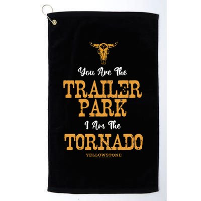 Yellowstone YouRe The Trailer Park IM The Tornado Golf Towel