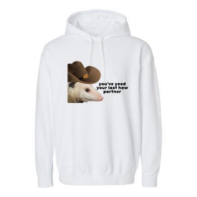 YouVe Yeed Your Last Haw Partner Possum Meme Garment-Dyed Fleece Hoodie