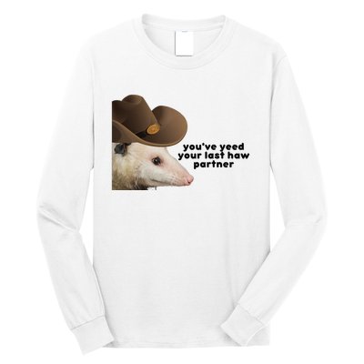 YouVe Yeed Your Last Haw Partner Possum Meme Long Sleeve Shirt