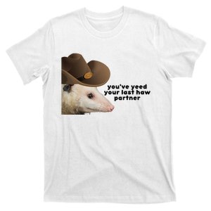 YouVe Yeed Your Last Haw Partner Possum Meme T-Shirt