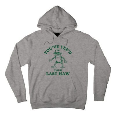 YouVe YeeD Your Last Haw Cowboy Frog Tall Hoodie