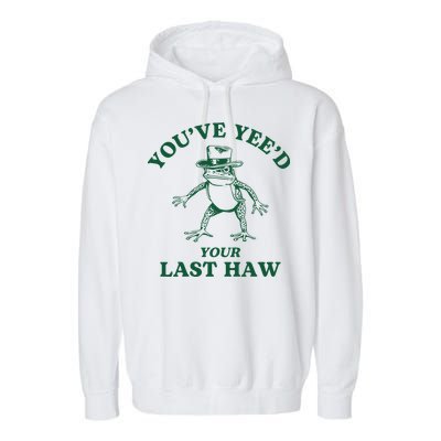 YouVe YeeD Your Last Haw Cowboy Frog Garment-Dyed Fleece Hoodie