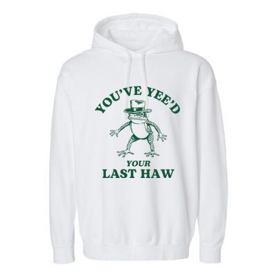 YouVe YeeD Your Last Haw Cowboy Frog Garment-Dyed Fleece Hoodie