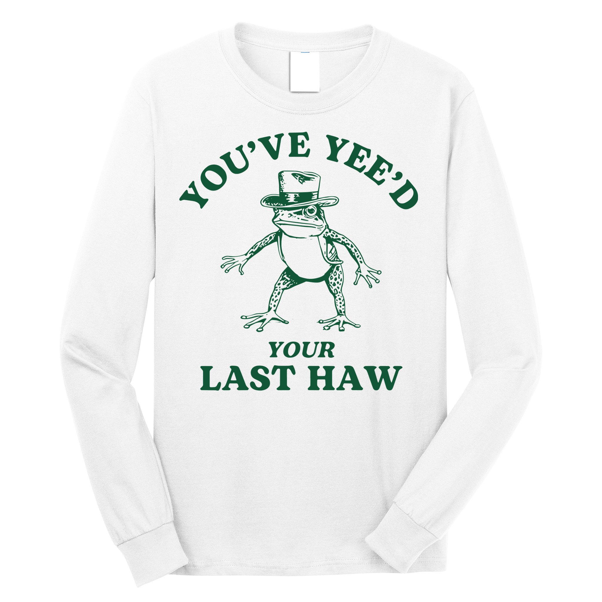 YouVe YeeD Your Last Haw Cowboy Frog Long Sleeve Shirt