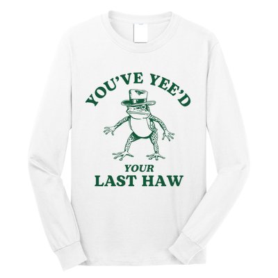 YouVe YeeD Your Last Haw Cowboy Frog Long Sleeve Shirt