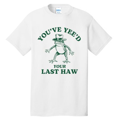 YouVe YeeD Your Last Haw Cowboy Frog Tall T-Shirt