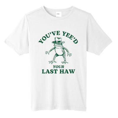 YouVe YeeD Your Last Haw Cowboy Frog Tall Fusion ChromaSoft Performance T-Shirt