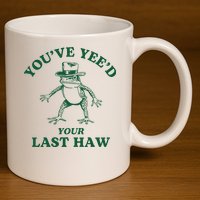 YouVe YeeD Your Last Haw Cowboy Frog 11oz C Handle Ceramic Mug