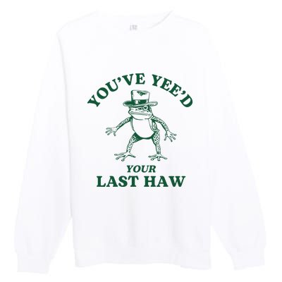 YouVe YeeD Your Last Haw Cowboy Frog Premium Crewneck Sweatshirt