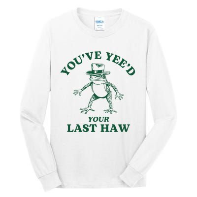 YouVe YeeD Your Last Haw Cowboy Frog Tall Long Sleeve T-Shirt