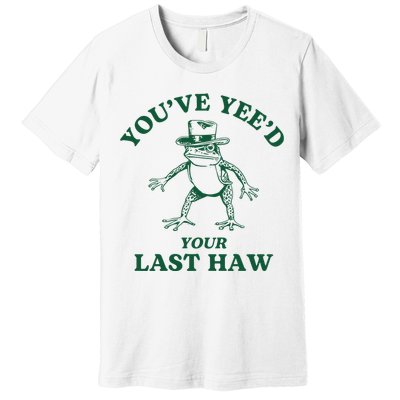 YouVe YeeD Your Last Haw Cowboy Frog Premium T-Shirt