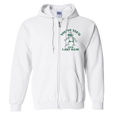 YouVe YeeD Your Last Haw Cowboy Frog Full Zip Hoodie