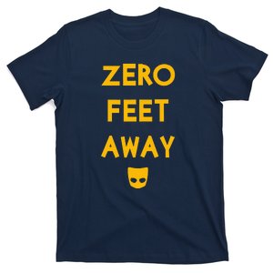 Zero 0 Feet Away Funny Gay Cruising T-Shirt