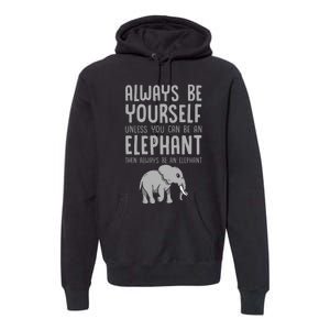 Zoo Animal Always Be An Elephant Premium Hoodie