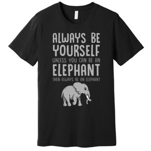 Zoo Animal Always Be An Elephant Premium T-Shirt