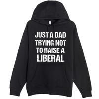 Zeek Arkham Just A Dad Trying Not To Raise A Liberal Premium Pullover Hoodie