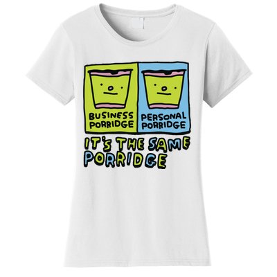 Zoe Bread Business Porridge Personal Porridge Its The Same Porridge Women's T-Shirt