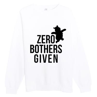 Zero Bothers Given Funny Gift Friends Premium Crewneck Sweatshirt