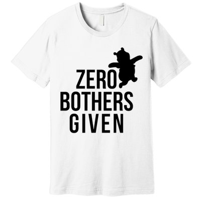Zero Bothers Given Funny Gift Friends Premium T-Shirt