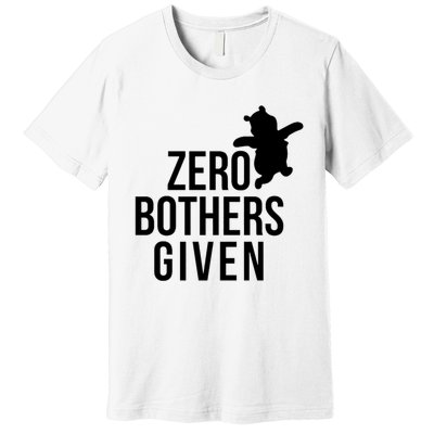 Zero Bothers Given Funny Gift Friends Premium T-Shirt