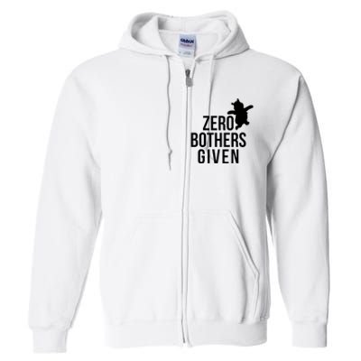 Zero Bothers Given Funny Gift Friends Full Zip Hoodie