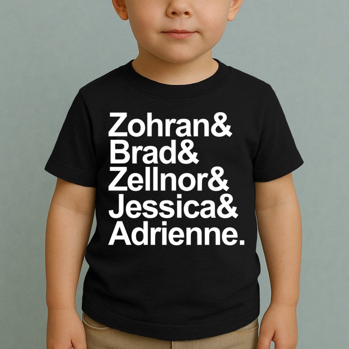 Zohran & Brad & Zellnor & Jessica & Adrienne Toddler T-Shirt