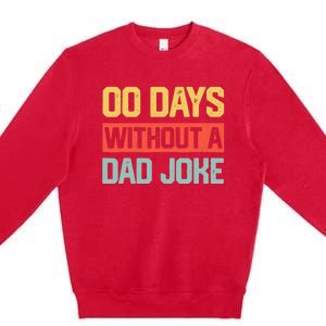 Zero Days With A Dad Joke Humor Dad Joke Funny Father's Day Premium Crewneck Sweatshirt