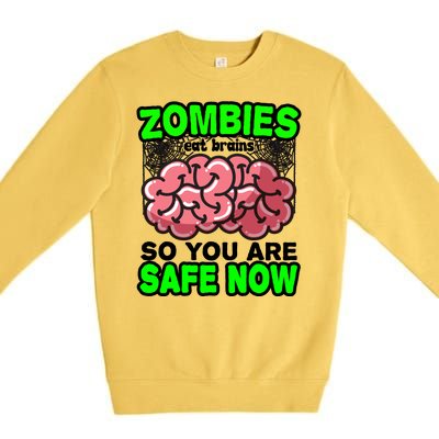 Zombies Eat Brains So You Are Safe Now Premium Crewneck Sweatshirt