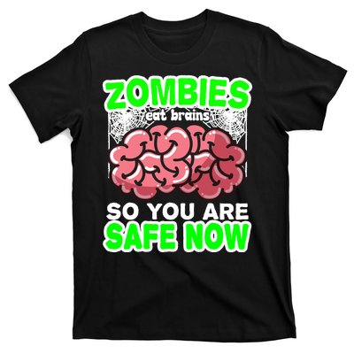 Zombies Eat Brains So You Are Safe Now T-Shirt