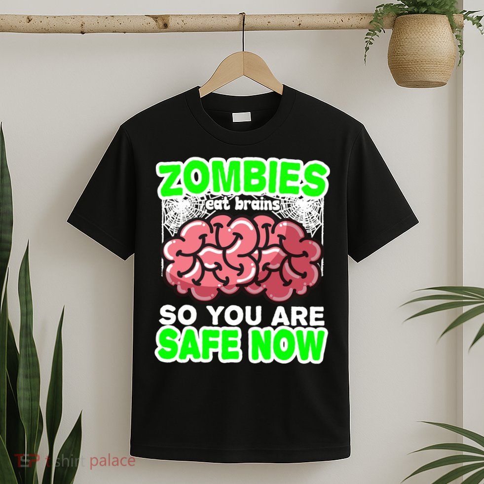 Zombies Eat Brains So You Are Safe Now T-Shirt
