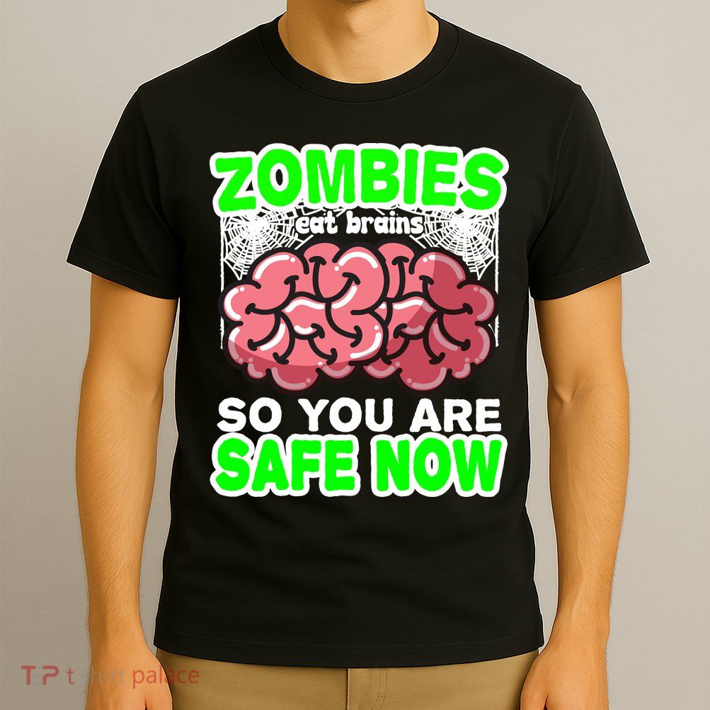 Zombies Eat Brains So You Are Safe Now T-Shirt