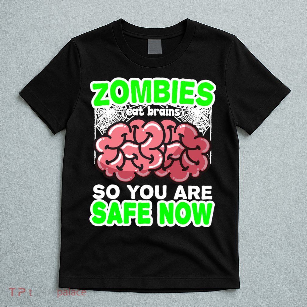 Zombies Eat Brains So You Are Safe Now T-Shirt