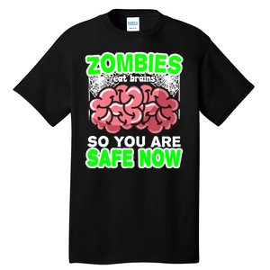 Zombies Eat Brains So You Are Safe Now Tall T-Shirt